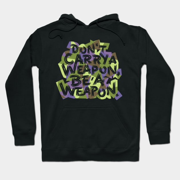 Be a Weapon Hoodie by polliadesign